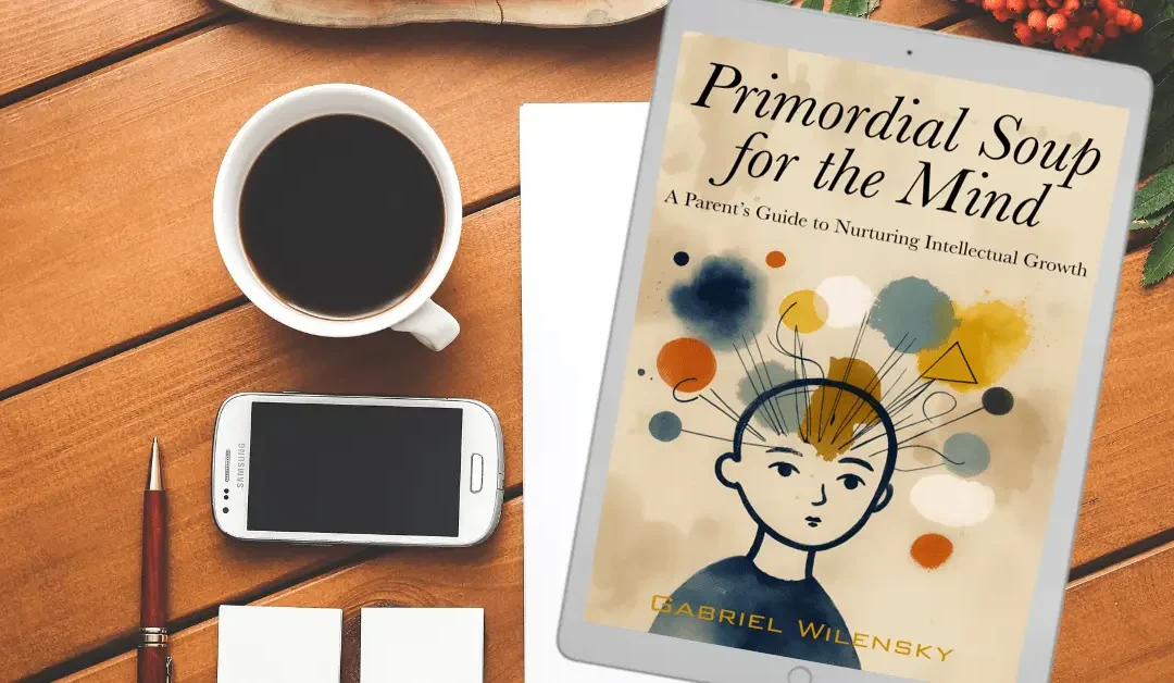 Primordial Soup for the Mind: A Parent’s Guide to Nurturing Intellectual Growth – Conclusion